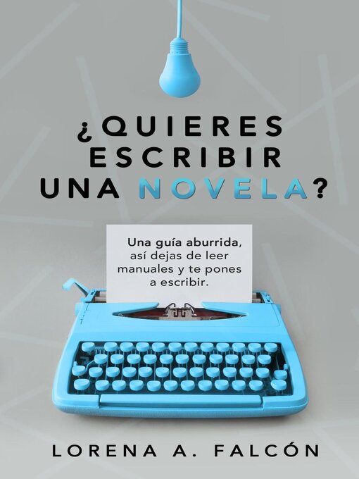 Title details for ¿Quieres escribir una novela? by Lorena A. Falcón - Available
